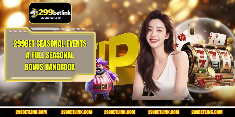 299BET Seasonal Events - A Full Seasonal Bonus Handbook
