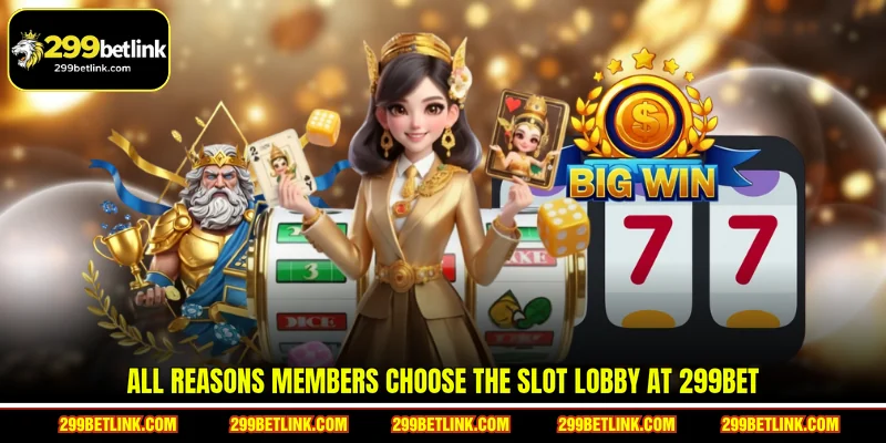 All reasons members choose the slot lobby at 299BET