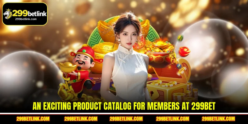 An exciting product catalog for members at 299BET
