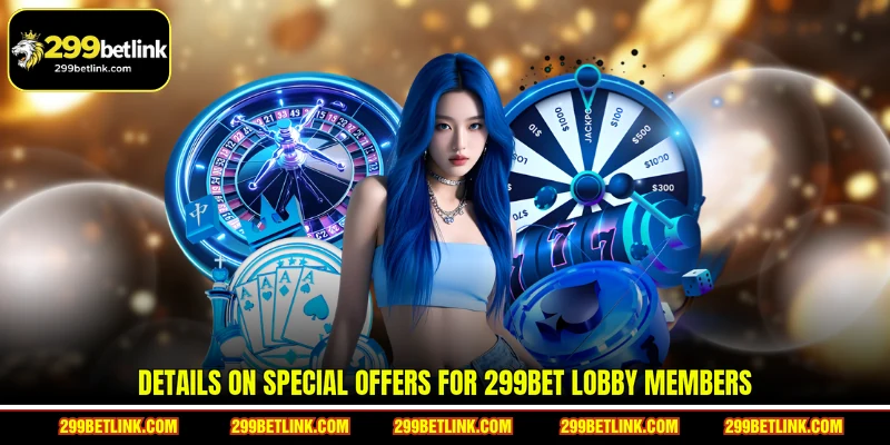 Details on special offers for 299BET lobby members