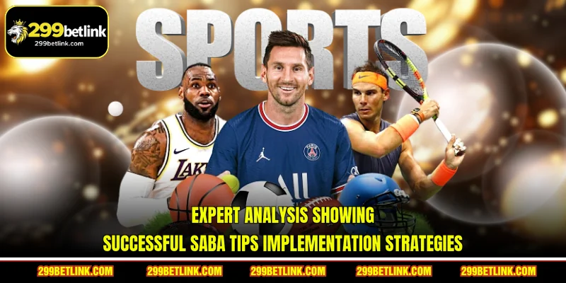 Expert analysis showing successful Saba Tips implementation strategies