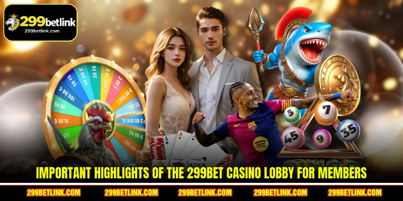 Important highlights of the 299BET Casino lobby for members