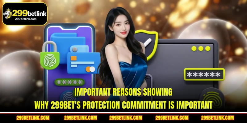 Important reasons showing why 299BET's protection commitment is important