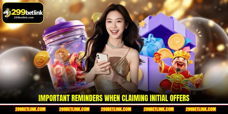 Important Reminders When Claiming Initial Offers