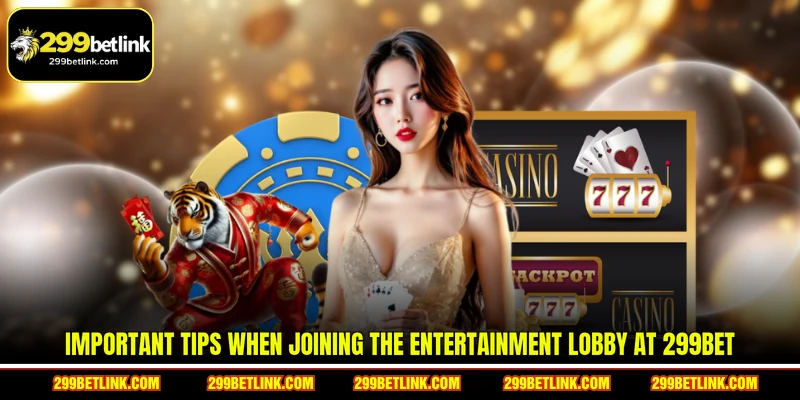 Important tips when joining the entertainment lobby at 299BET