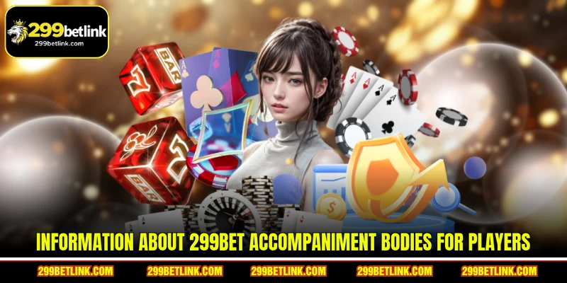 Information about 299BET accompaniment bodies for players