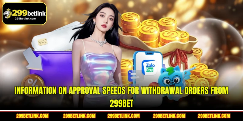 Information on approval speeds for withdrawal orders from 299BET