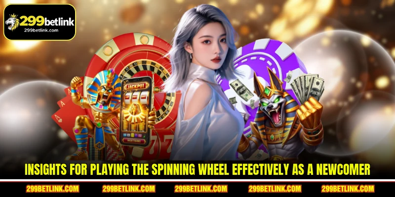 Insights for playing the spinning wheel effectively as a newcomer