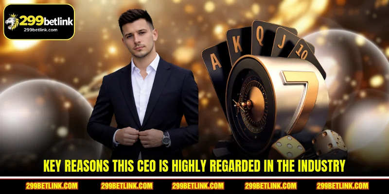 Key reasons this CEO is highly regarded in the industry