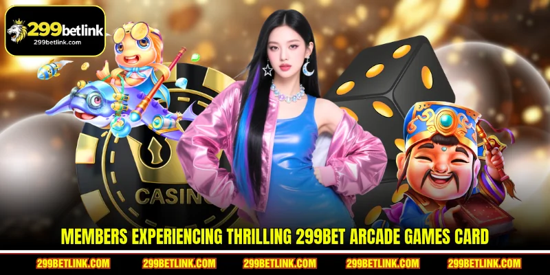 Members experiencing thrilling 299BET Arcade games card