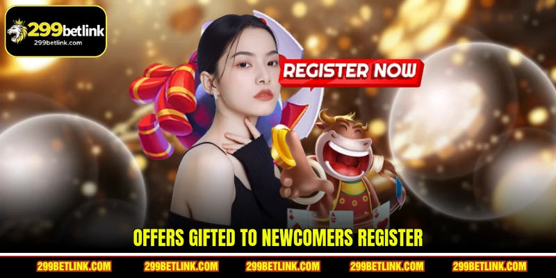 Offers gifted to newcomers Register