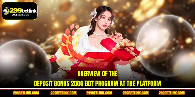 Overview of the Deposit bonus 2000 BDT Program at the Platform