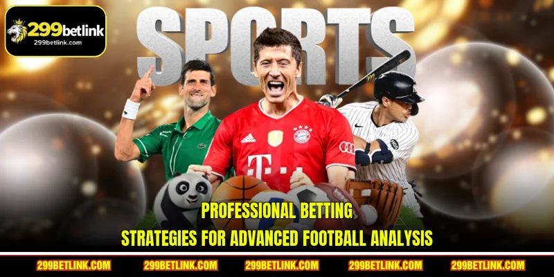 Professional betting strategies for advanced football analysis
