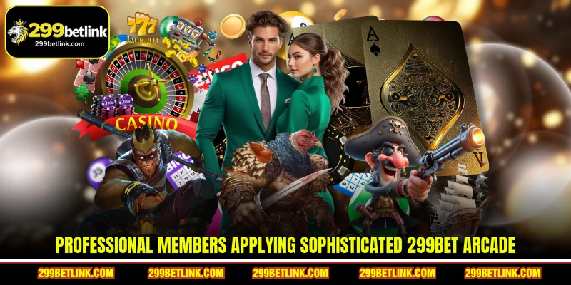 Professional members applying sophisticated 299BET Arcade