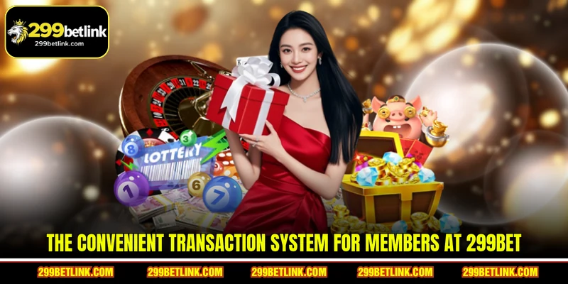 The convenient transaction system for members at 299BET
