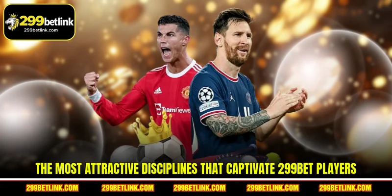 The most attractive disciplines that captivate 299BET players