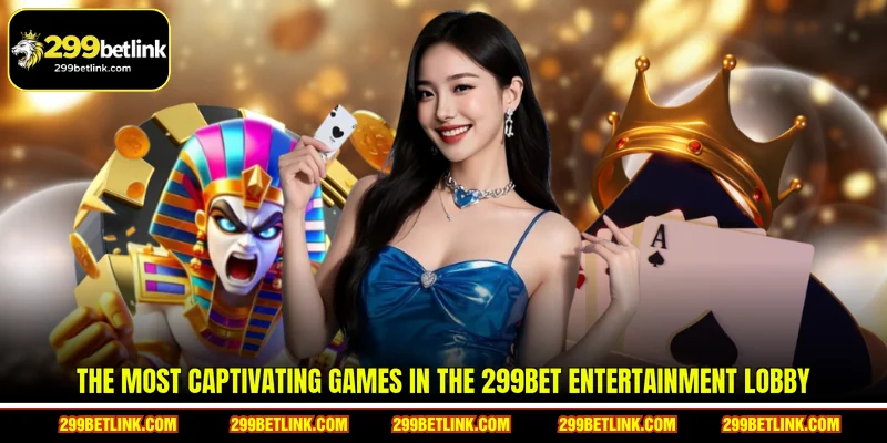 The most captivating games in the 299BET entertainment lobby