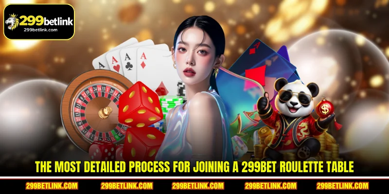 The most detailed process for joining a 299BET Roulette table