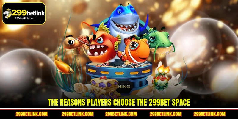 The reasons players choose the 299BET space